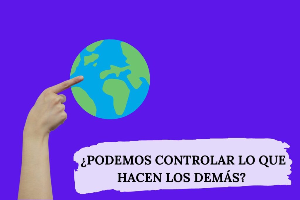 ¿Podemos controlar lo que hacen los demás?